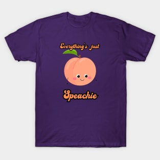 Everything's just Speachie T-Shirt